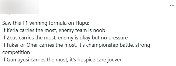 If Keria carries the team, the opponent is extremely poor. If Zeus carries the team, the opponent is quite good but not significant. If Faker and Oner carry the team, we prepare to compete for the championship, the opponent is very strong. If Gumayusi carries the team, then it is all saving".