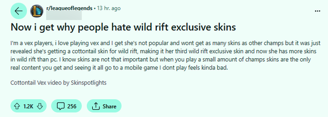 "Now I understand why people hate the exclusive skin of the battle. I am a Vex player, I like to play Vex and I understand that she is not popular and will not have many skins like other generals. But recently it was revealed that she would have a cottontail skin for the speed of the war, being her third exclusive skin at the battle. And now she has more skins in Wild Rift than computers. I know that the skin is not very important, but when you only play a few generals, the skin is the only content you receive and see that they all go into a mobile game that I don't play, I feel a bit bad"