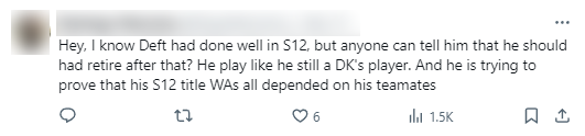 "I know Deft did well at Worlds 2022, but could someone tell him that he should have retired from that time? He played as if he was still the player of that DK. And he is just trying to prove his championship completely depends on his teammates"